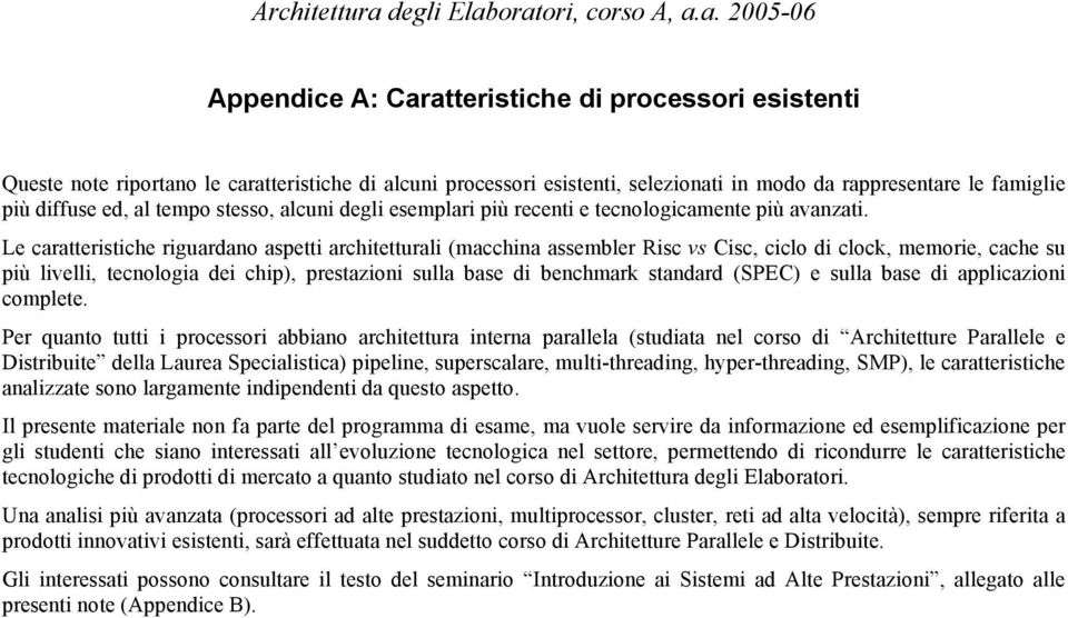 oratori, corso A, a.a. 2005-06 Appendice A: Caratteristiche di processori esistenti Queste note riportano le caratteristiche di alcuni processori esistenti, selezionati in modo da rappresentare le