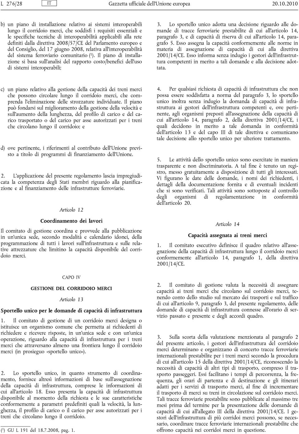 definiti dalla direttiva 2008/57/CE del Parlamento europeo e del Consiglio, del 17 giugno 2008, relativa all interoperabilità del sistema ferroviario comunitario ( 1 ).