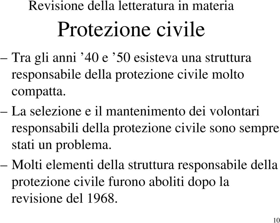 La selezione e il mantenimento dei volontari responsabili della protezione civile sono sempre