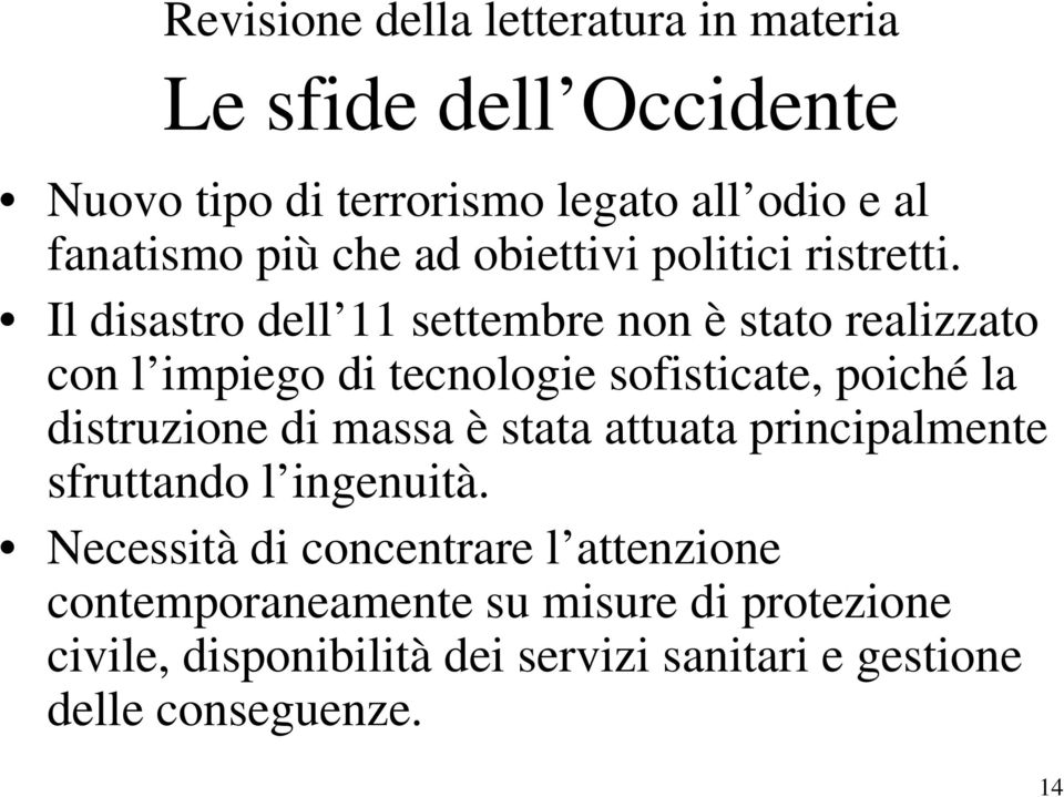 Il disastro dell 11 settembre non è stato realizzato con l impiego di tecnologie sofisticate, poiché la distruzione di