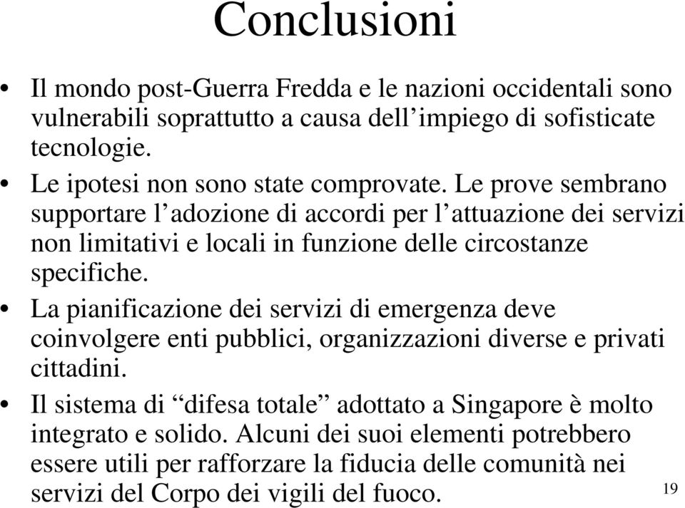 Le prove sembrano supportare l adozione di accordi per l attuazione dei servizi non limitativi e locali in funzione delle circostanze specifiche.