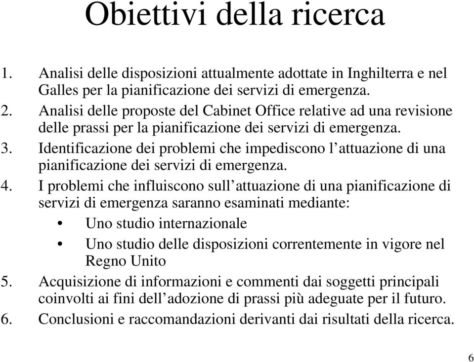 Identificazione dei problemi che impediscono l attuazione di una pianificazione dei servizi di emergenza. 4.