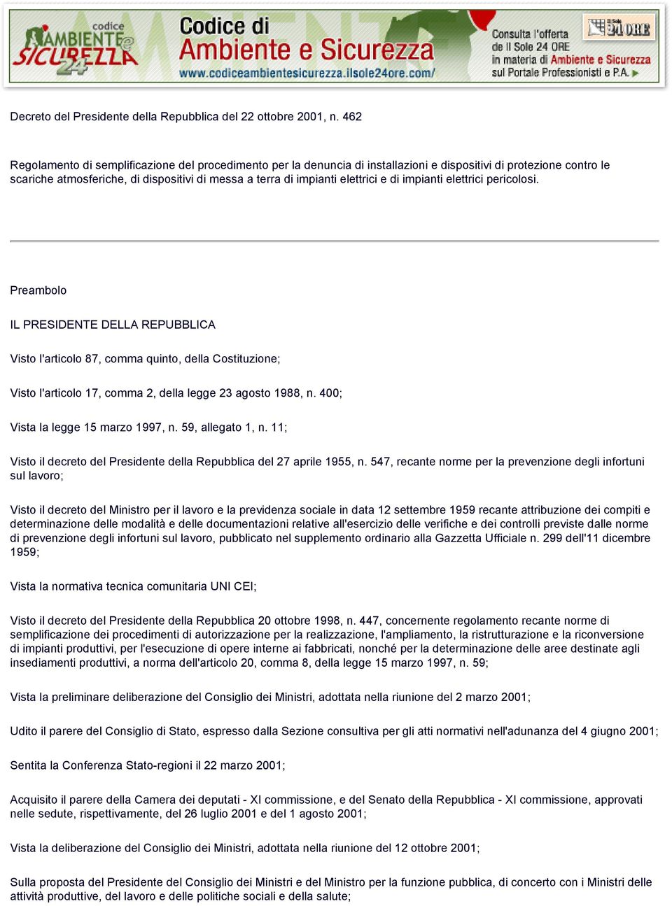 e di impianti elettrici pericolosi. Preambolo IL PRESIDENTE DELLA REPUBBLICA Visto l'articolo 87, comma quinto, della Costituzione; Visto l'articolo 17, comma 2, della legge 23 agosto 1988, n.