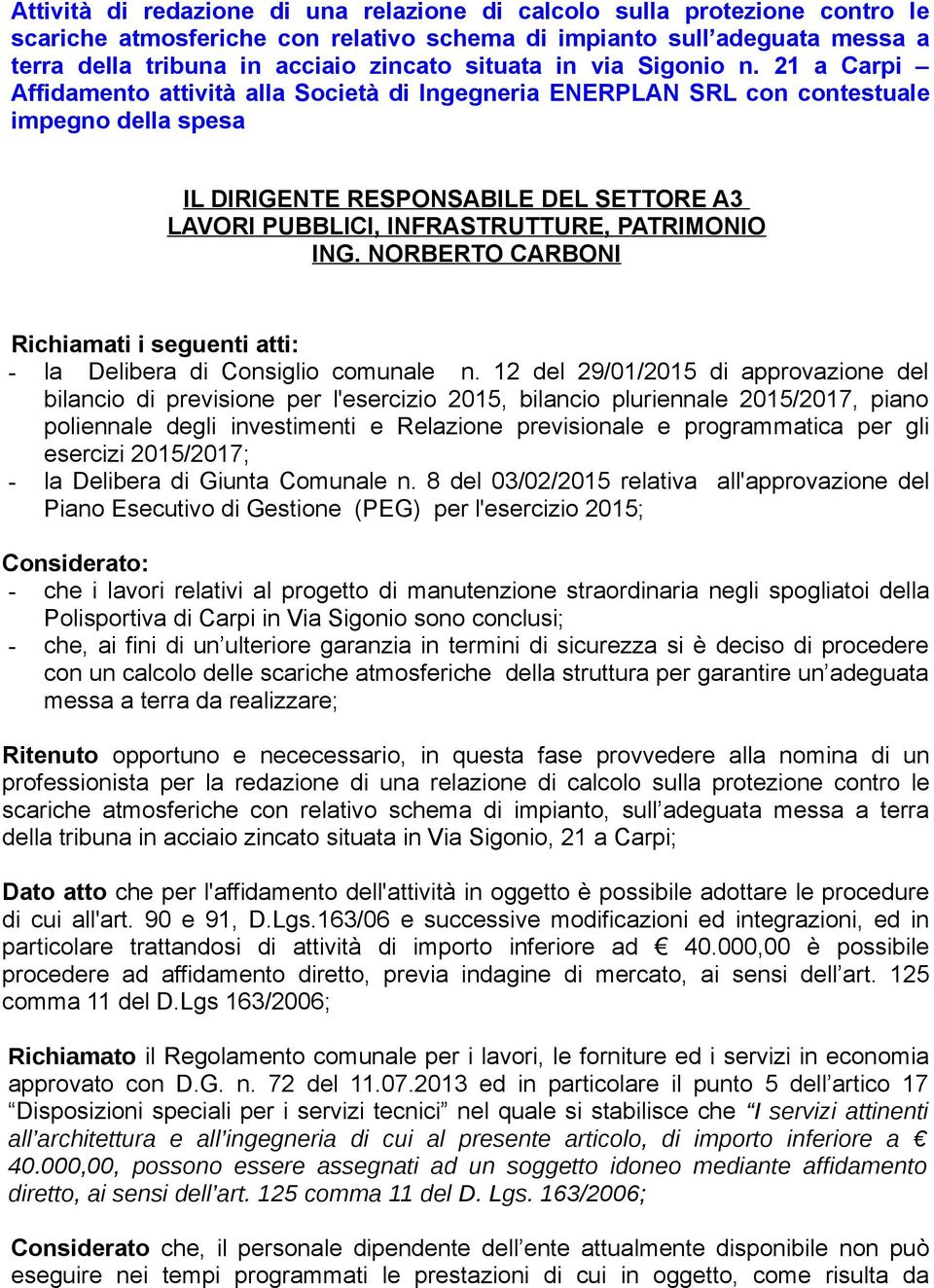 21 a Carpi Affidamento attività alla Società di Ingegneria ENERPLAN SRL con contestuale impegno della spesa IL DIRIGENTE RESPONSABILE DEL SETTORE A3 LAVORI PUBBLICI, INFRASTRUTTURE, PATRIMONIO ING.