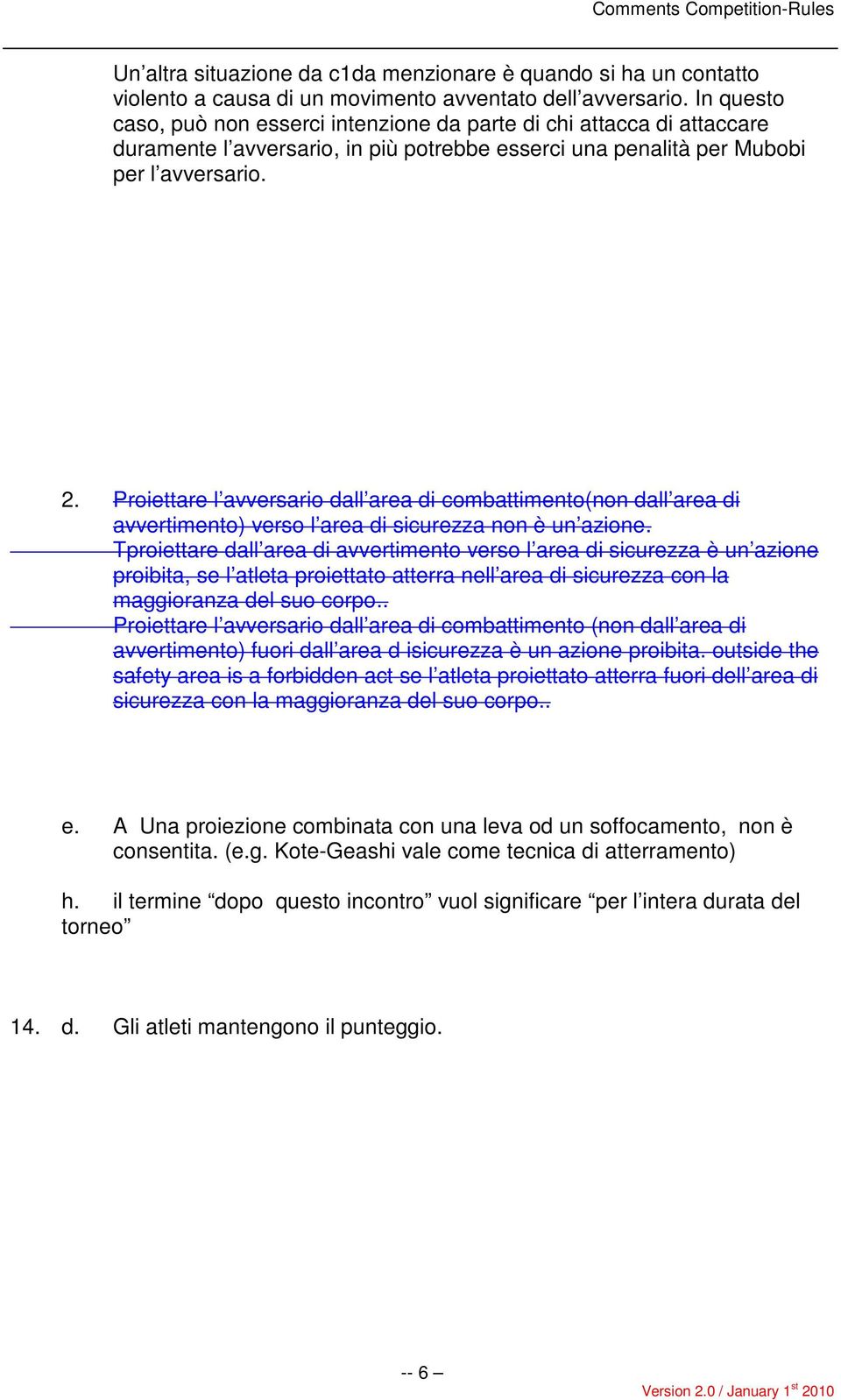 Proiettare l avversario dall area di combattimento(non dall area di avvertimento) verso l area di sicurezza non è un azione.