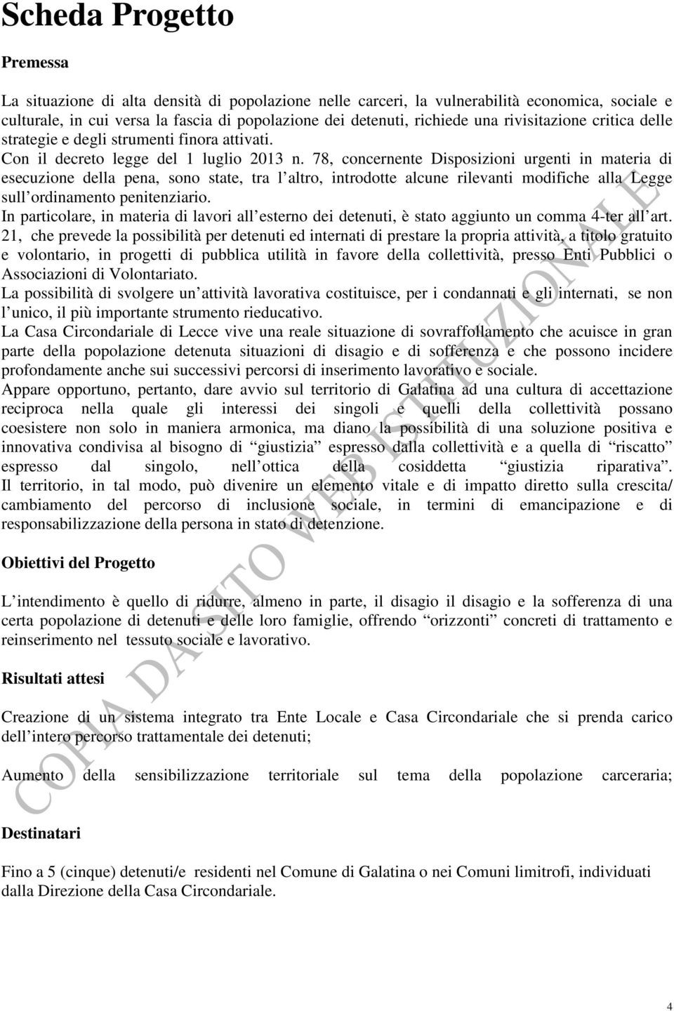 78, concernente Disposizioni urgenti in materia di esecuzione della pena, sono state, tra l altro, introdotte alcune rilevanti modifiche alla Legge sull ordinamento penitenziario.