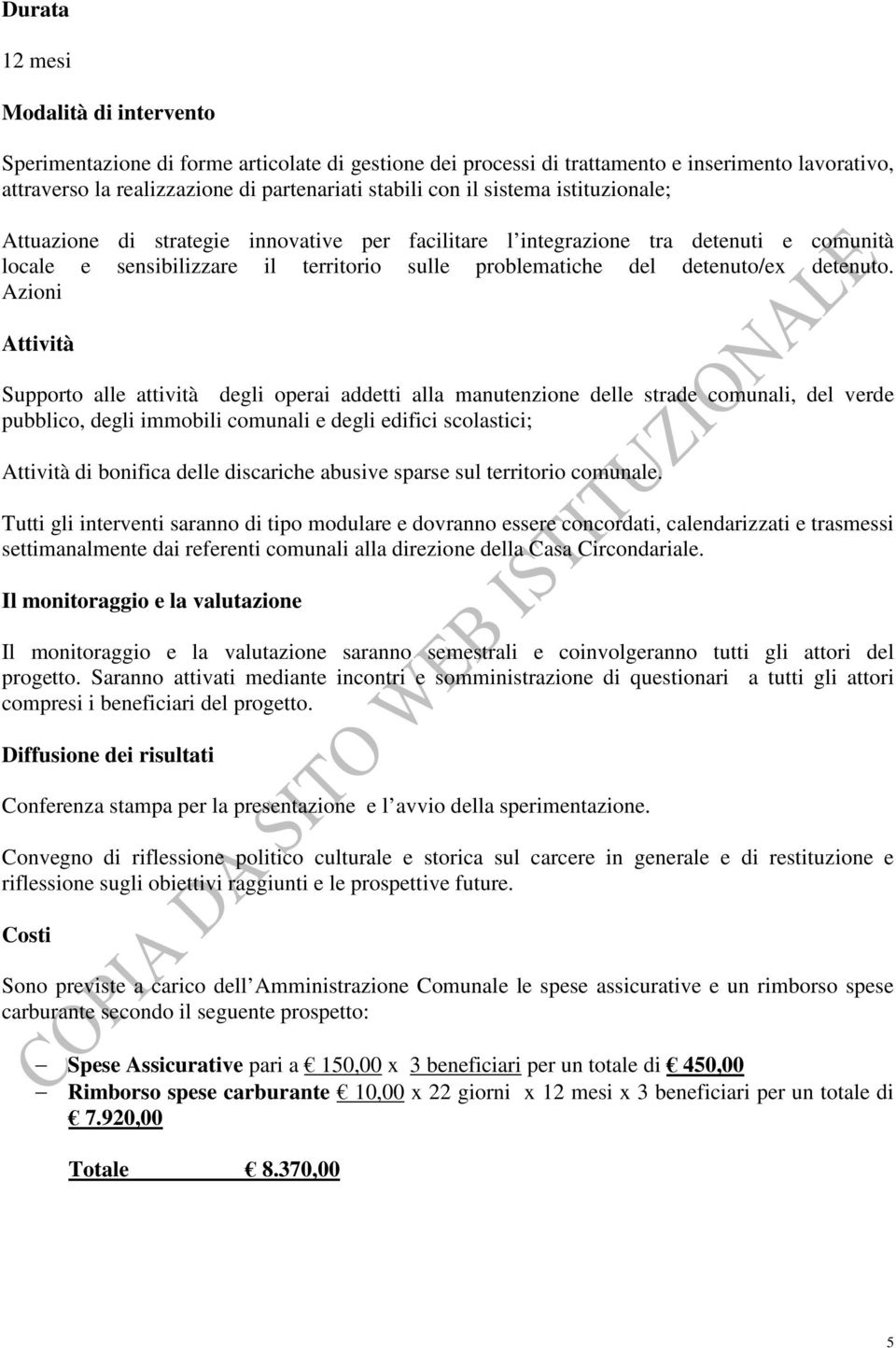 Azioni Attività Supporto alle attività degli operai addetti alla manutenzione delle strade comunali, del verde pubblico, degli immobili comunali e degli edifici scolastici; Attività di bonifica delle