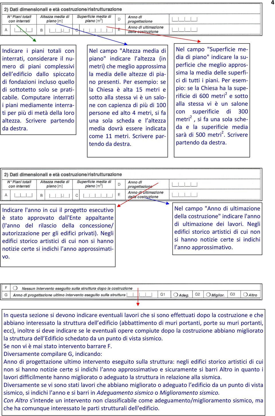 Nel campo "Altezza media di piano" indicare l altezza (in metri) che meglio approssima la media delle altezze di piano presenti.