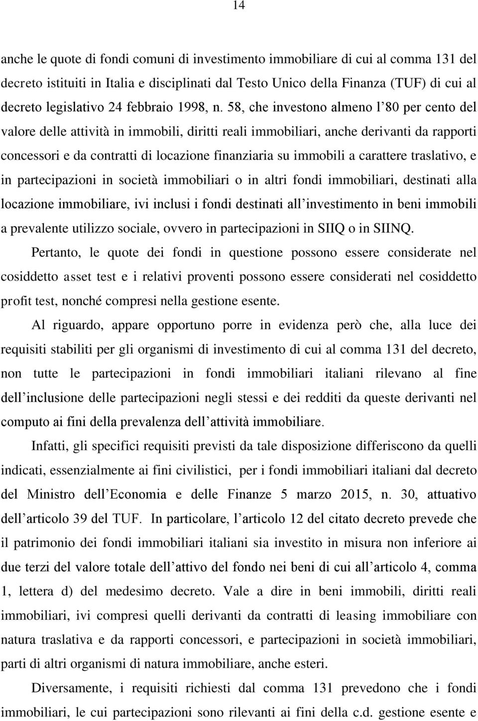 58, che investono almeno l 80 per cento del valore delle attività in immobili, diritti reali immobiliari, anche derivanti da rapporti concessori e da contratti di locazione finanziaria su immobili a