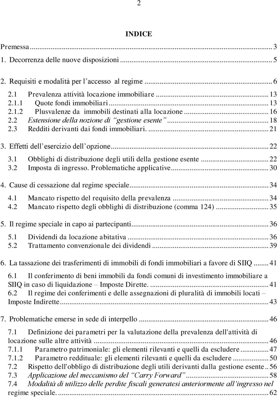 Effetti dell esercizio dell opzione... 22 3.1 Obblighi di distribuzione degli utili della gestione esente... 22 3.2 Imposta di ingresso. Problematiche applicative... 30 4.