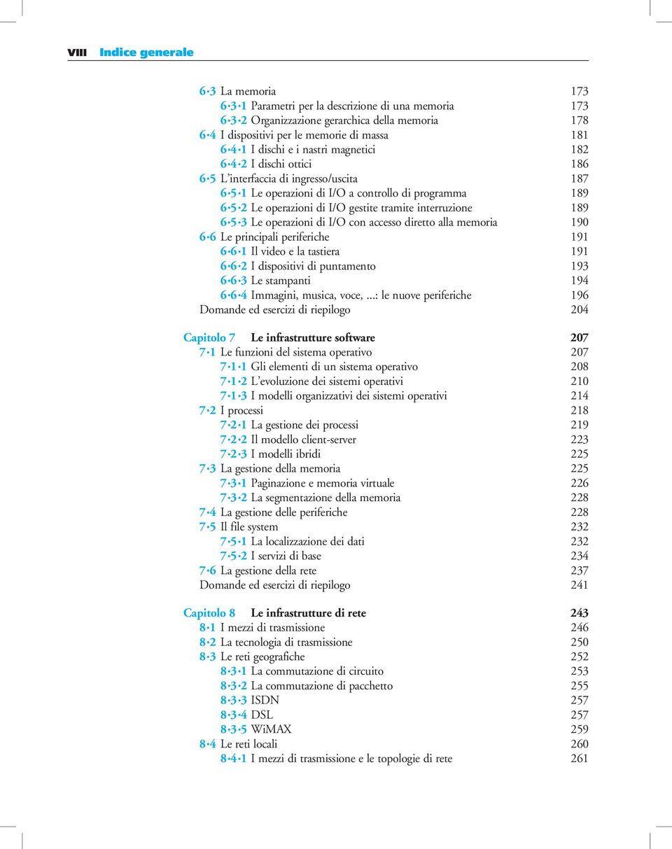 interruzione 189 6 5 3 Le operazioni di I/O con accesso diretto alla memoria 190 6 6 Le principali periferiche 191 6 6 1 Il video e la tastiera 191 6 6 2 I dispositivi di puntamento 193 6 6 3 Le