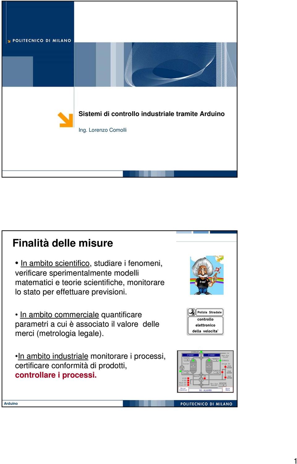 modelli matematici e teorie scientifiche, monitorare lo stato per effettuare previsioni.