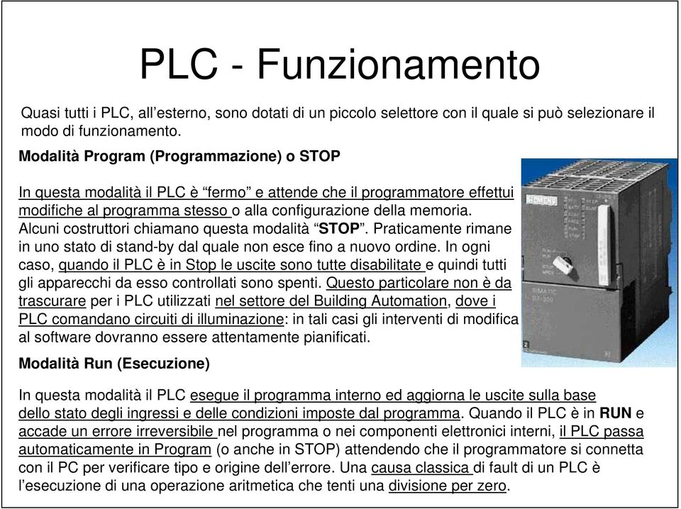 Alcuni costruttori chiamano questa modalità STOP. Praticamente rimane in uno stato di stand-by dal quale non esce fino a nuovo ordine.