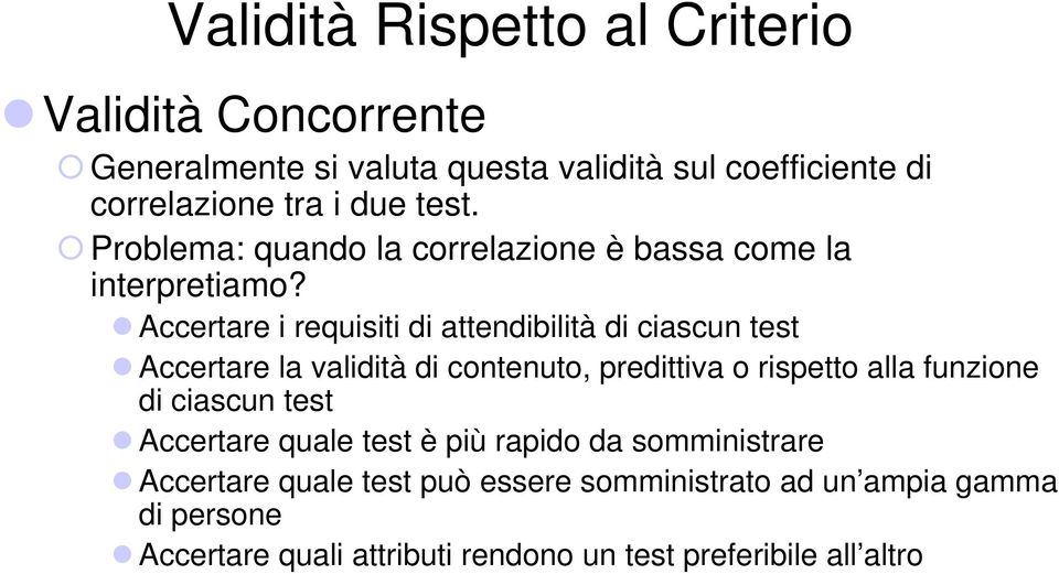 Accertare i requisiti di attendibilità di ciascun test Accertare la validità di contenuto, predittiva o rispetto alla funzione di