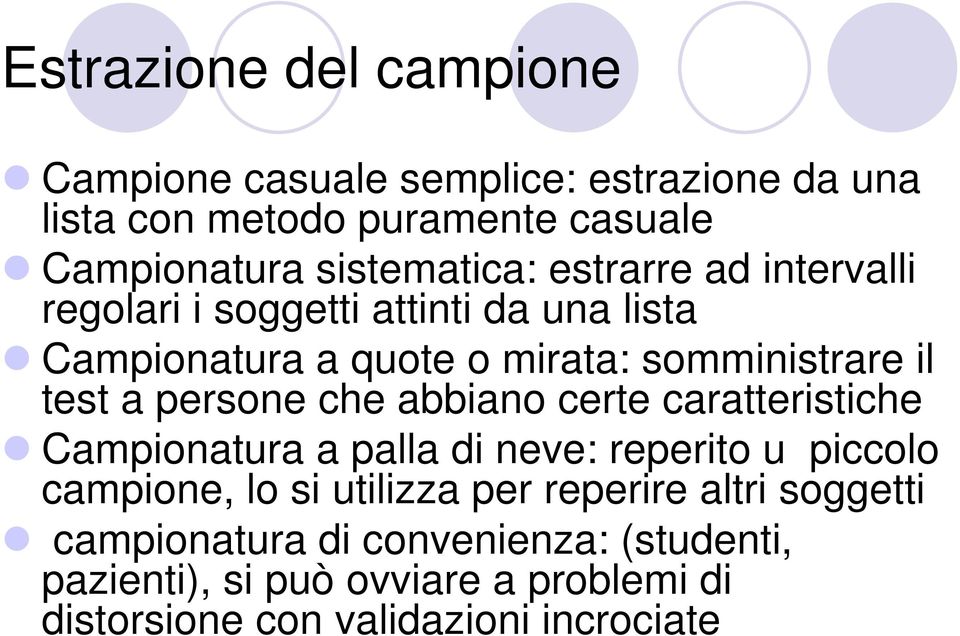 test a persone che abbiano certe caratteristiche Campionatura a palla di neve: reperito u piccolo campione, lo si utilizza per