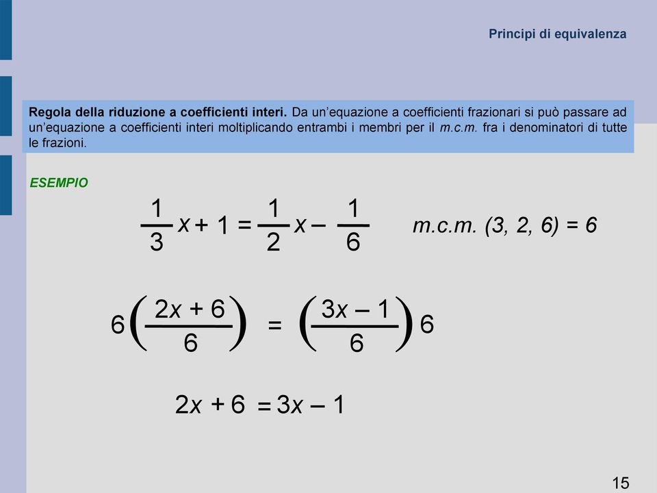 coefficienti interi moltiplicando entrambi i membri per il m.c.m. fra i denominatori di tutte le frazioni.