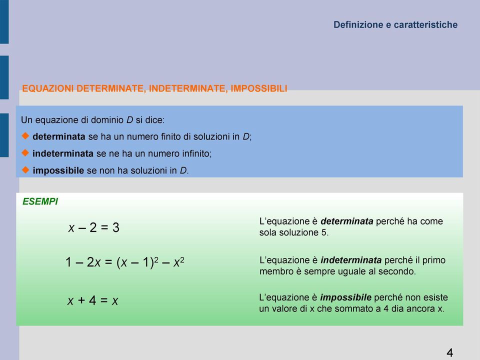 soluzioni in D. ESEMPI L equazione è determinata perché ha come sola soluzione 5.
