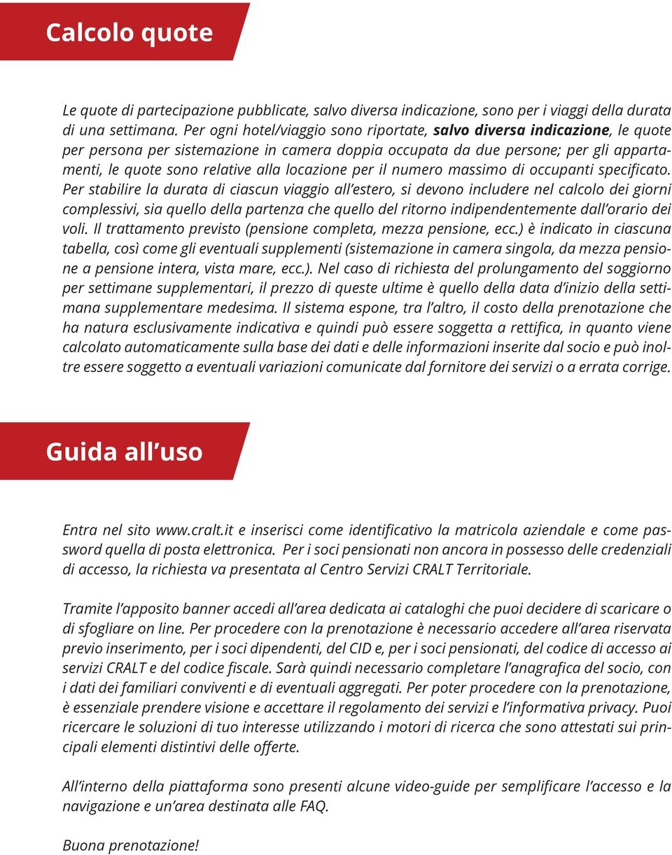 viaggio all estero, si devono includere nel calcolo dei giorni complessivi, sia quello della partenza che quello del ritorno indipendentemente dall orario dei voli.