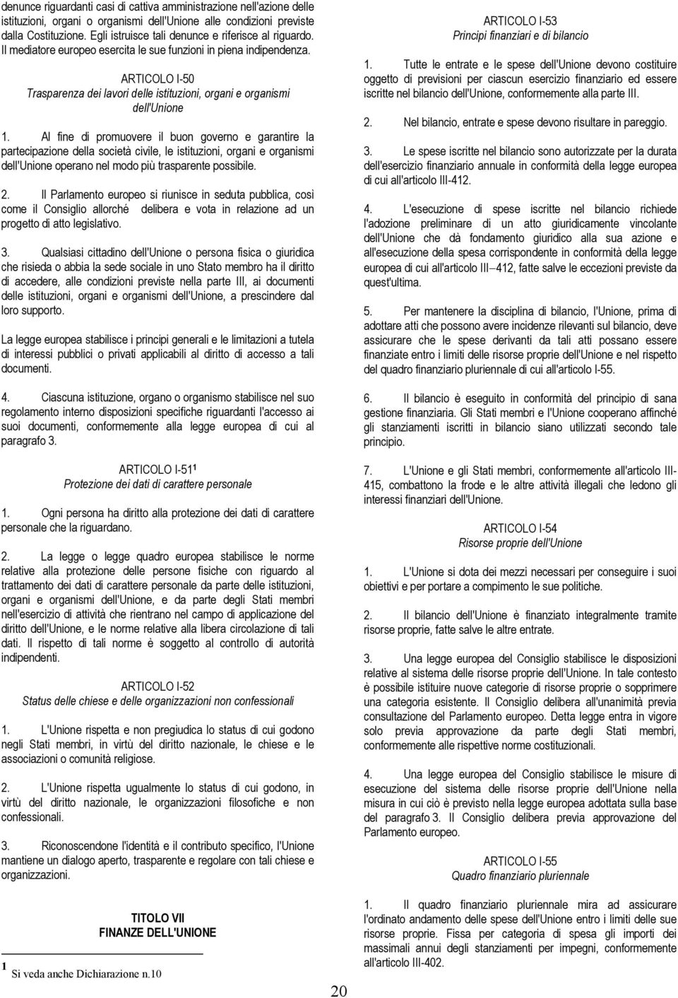 ARTICOLO I-50 Trasparenza dei lavori delle istituzioni, organi e organismi dell'unione 1.