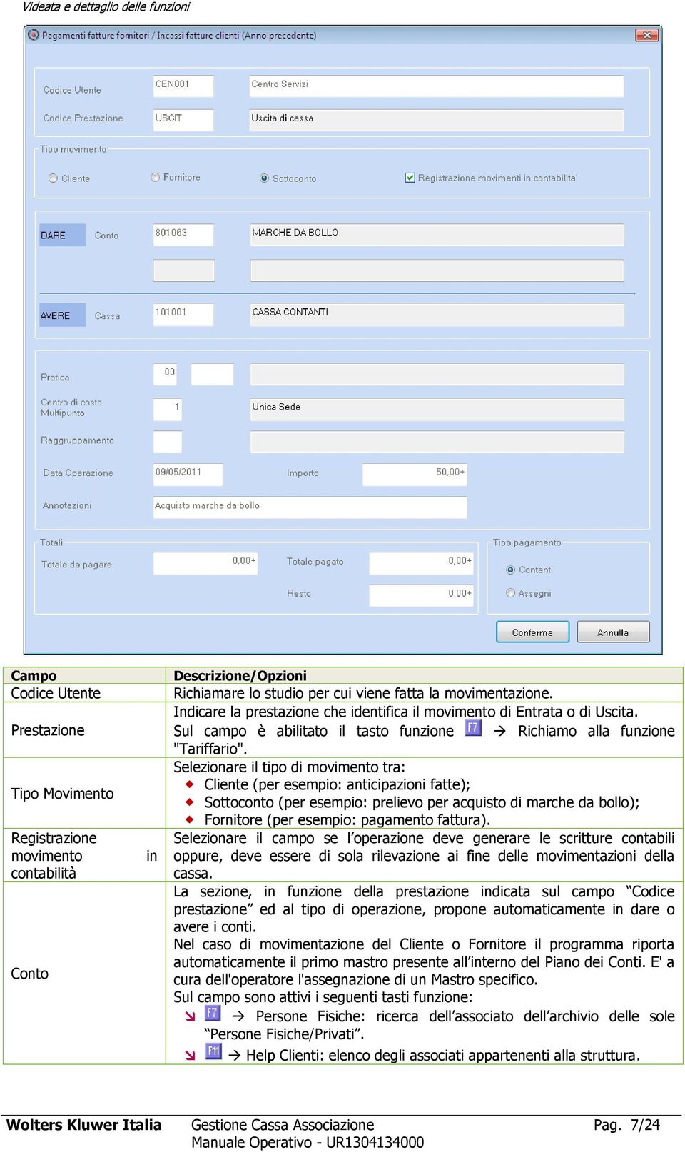 Selezionare il tipo di movimento tra: Cliente (per esempio: anticipazioni fatte); Sottoconto (per esempio: prelievo per acquisto di marche da bollo); Fornitore (per esempio: pagamento fattura).