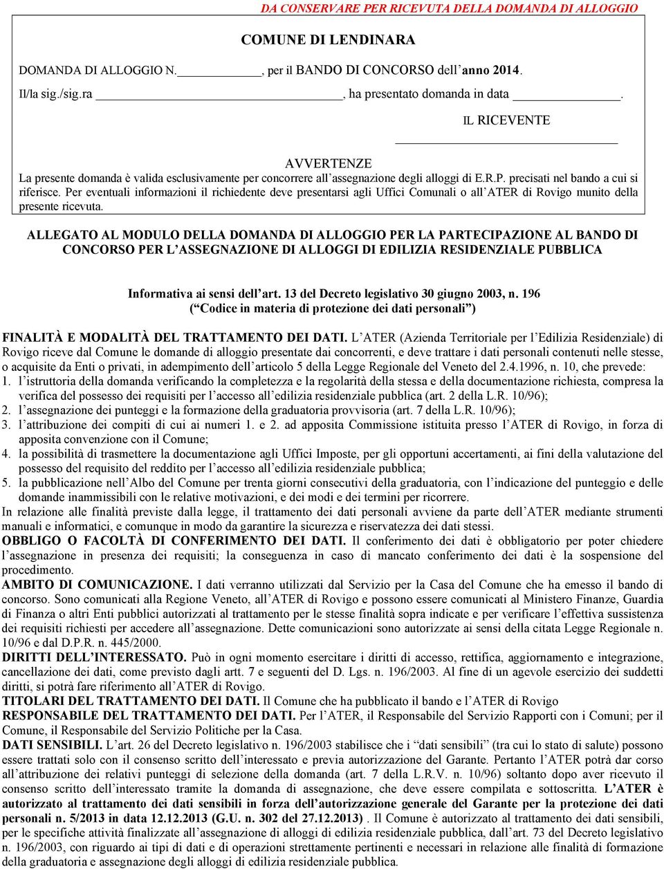 Per eventuali informazioni il richiedente deve presentarsi agli Uffici Comunali o all ATER di Rovigo munito della presente ricevuta.