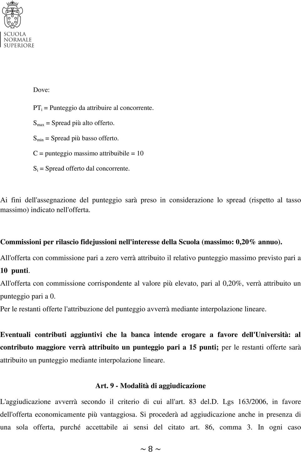 Commissioni per rilascio fidejussioni nell'interesse della Scuola (massimo: 0,20% annuo).