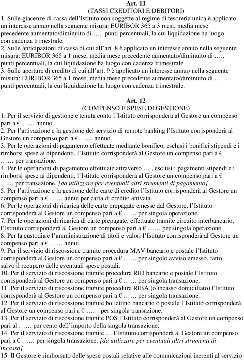 di.. punti percentuali, la cui liquidazione ha luogo con cadenza trimestrale. 2. Sulle anticipazioni di cassa di cui all art.