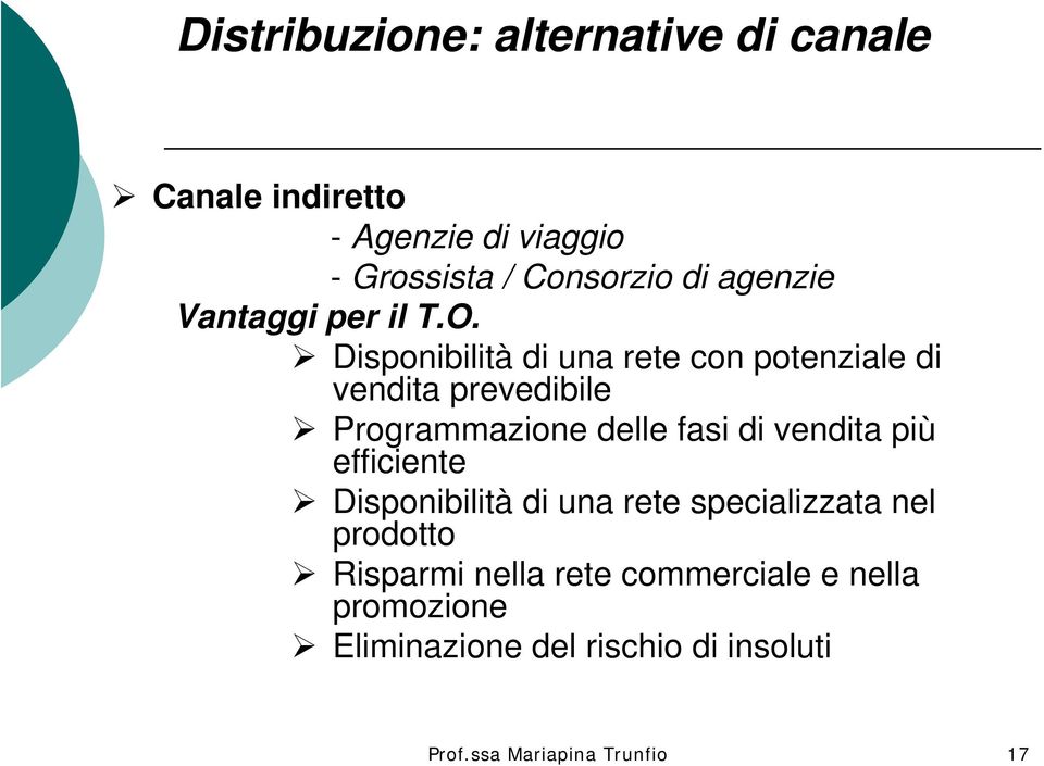 Disponibilità di una rete con potenziale di vendita prevedibile Programmazione delle fasi di vendita più