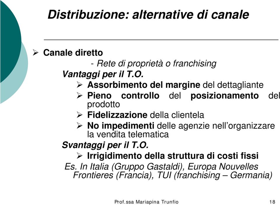 No impedimenti delle agenzie nell organizzare la vendita telematica Svantaggi per il T.O.