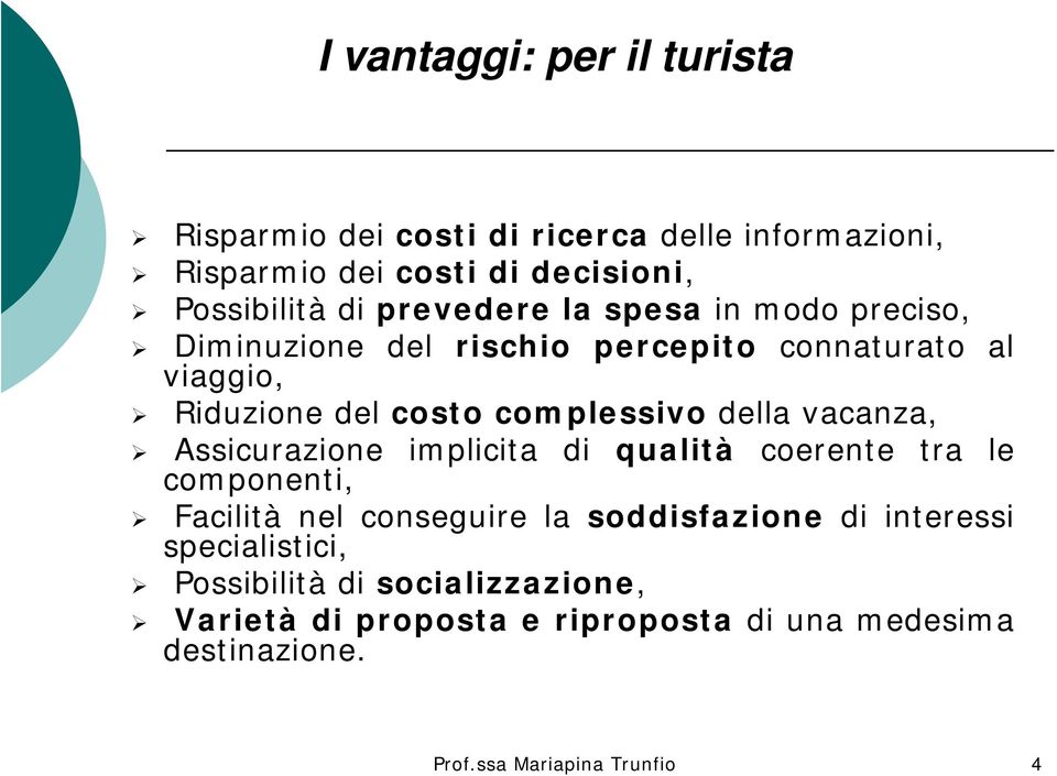 della vacanza, Assicurazione implicita di qualità coerente tra le componenti, Facilità nel conseguire la soddisfazione di