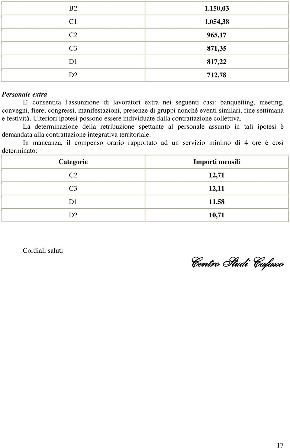 congressi, manifestazioni, presenze di gruppi nonché eventi similari, fine settimana e festività.