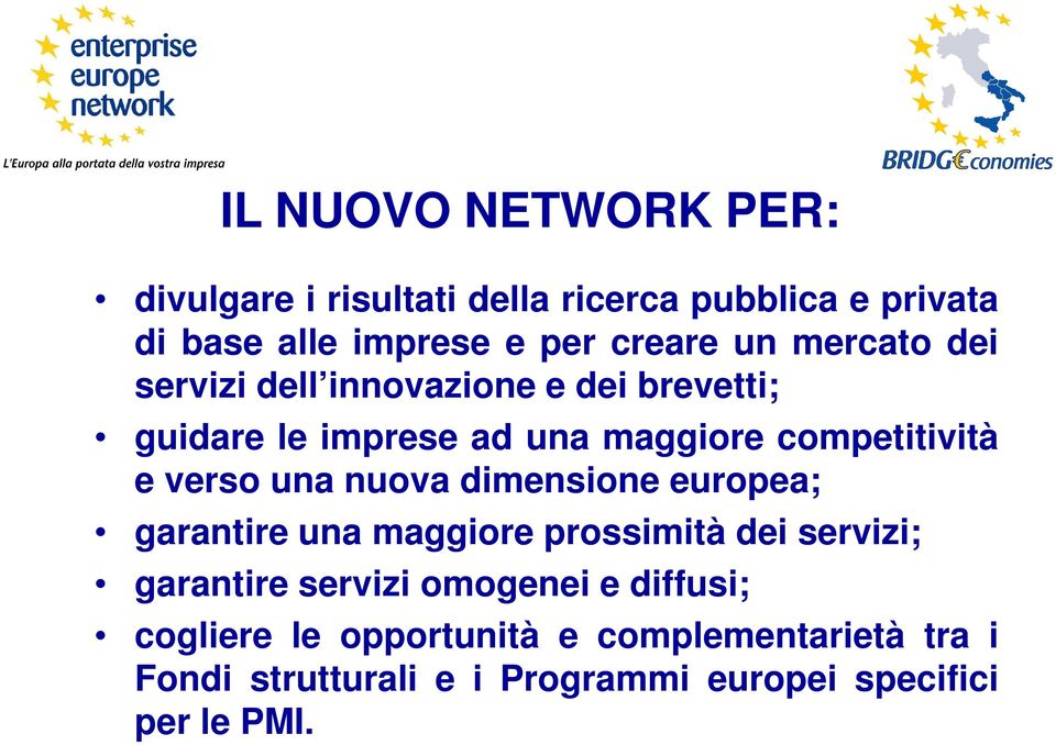 una nuova dimensione europea; garantire una maggiore prossimità dei servizi; garantire servizi omogenei e