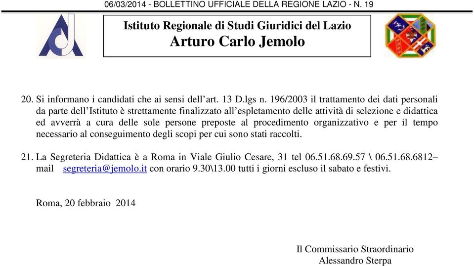 avverrà a cura delle sole persone preposte al procedimento organizzativo e per il tempo necessario al conseguimento degli scopi per cui sono stati raccolti.