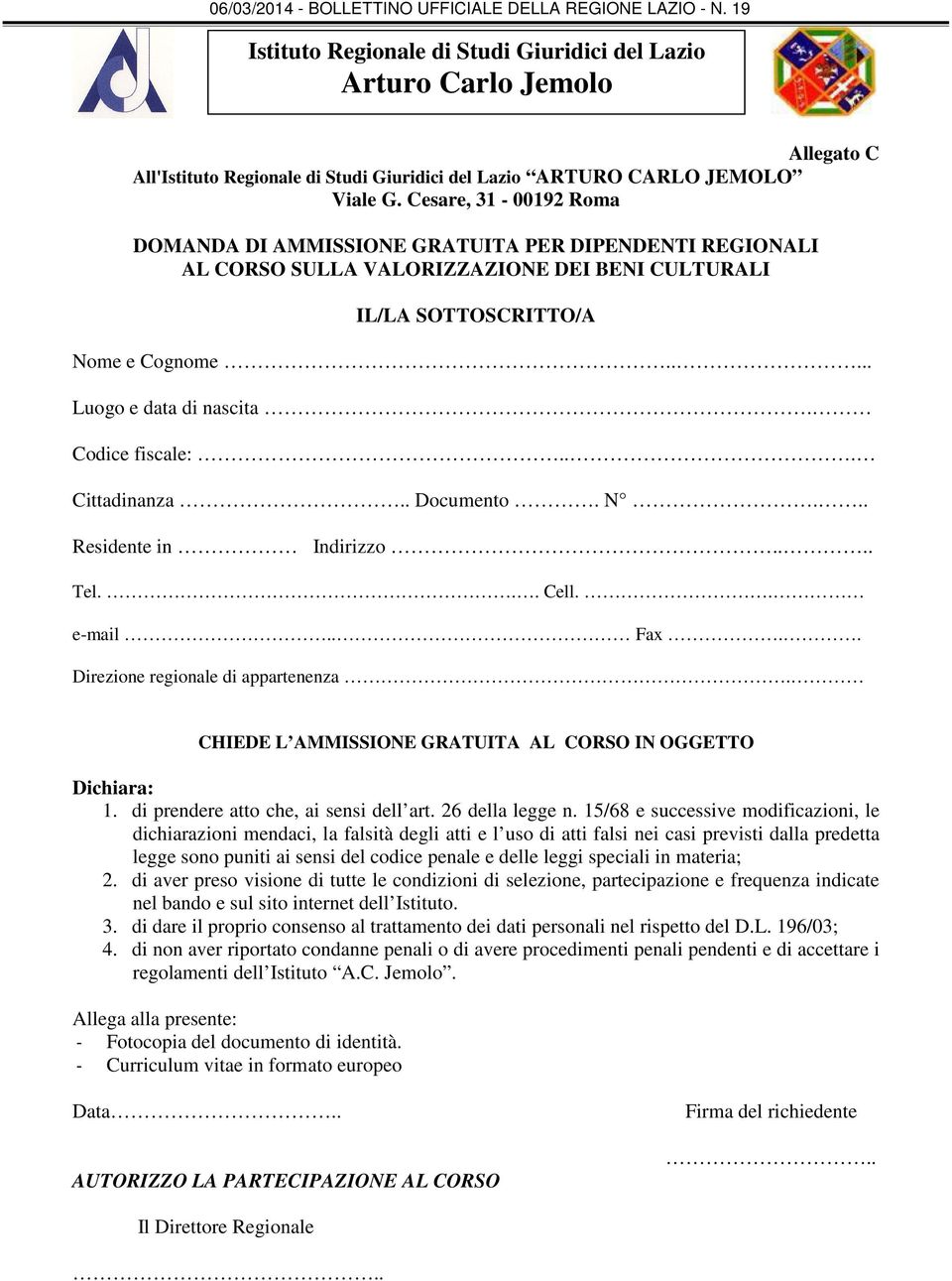 Codice fiscale:... Cittadinanza.. Documento. N... Residente in Indirizzo.... Tel... Cell.. e-mail.. Fax.. Direzione regionale di appartenenza.