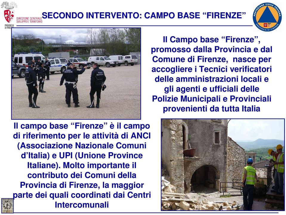 Molto importante il contributo dei Comuni della Provincia di Firenze, la maggior parte dei quali coordinati dai Centri Intercomunali Il