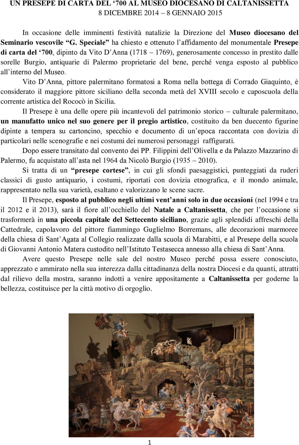 Speciale ha chiesto e ottenuto l affidamento del monumentale Presepe di carta del 700, dipinto da Vito D Anna (1718 1769), generosamente concesso in prestito dalle sorelle Burgio, antiquarie di