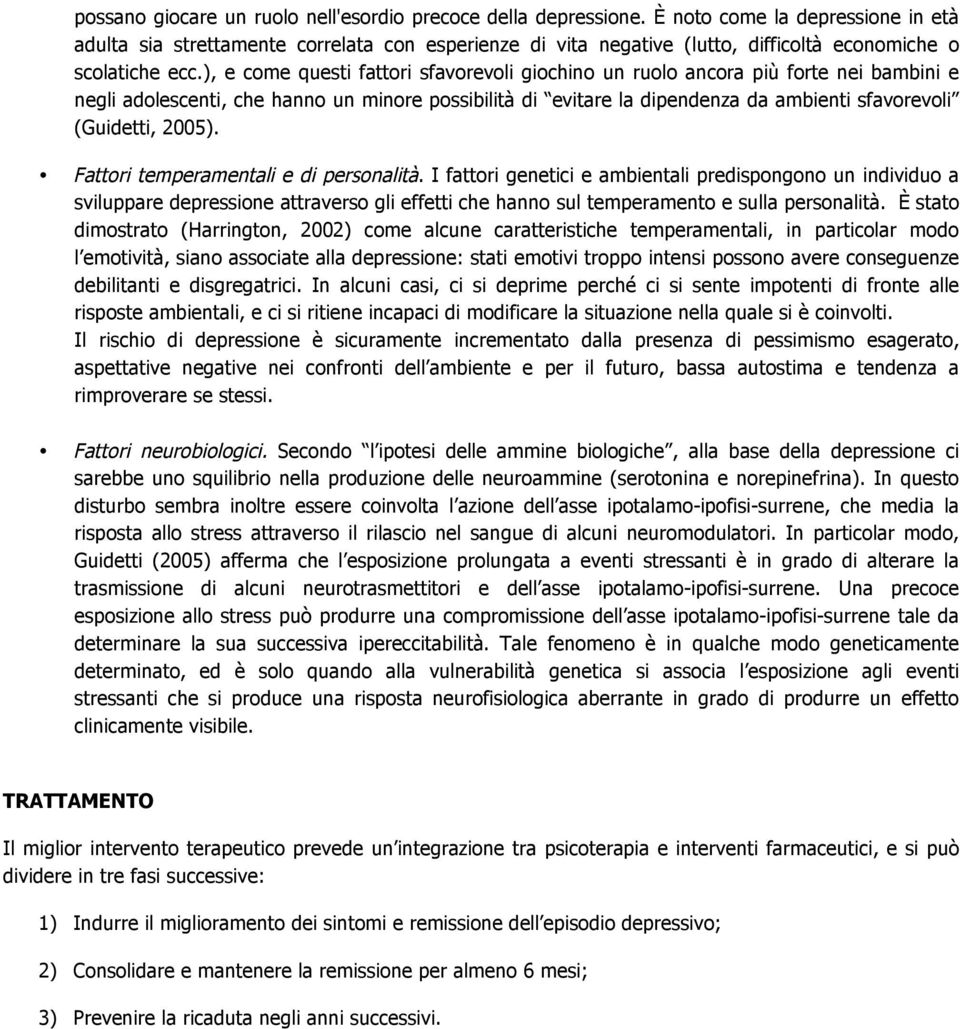 ), e come questi fattori sfavorevoli giochino un ruolo ancora più forte nei bambini e negli adolescenti, che hanno un minore possibilità di evitare la dipendenza da ambienti sfavorevoli (Guidetti,