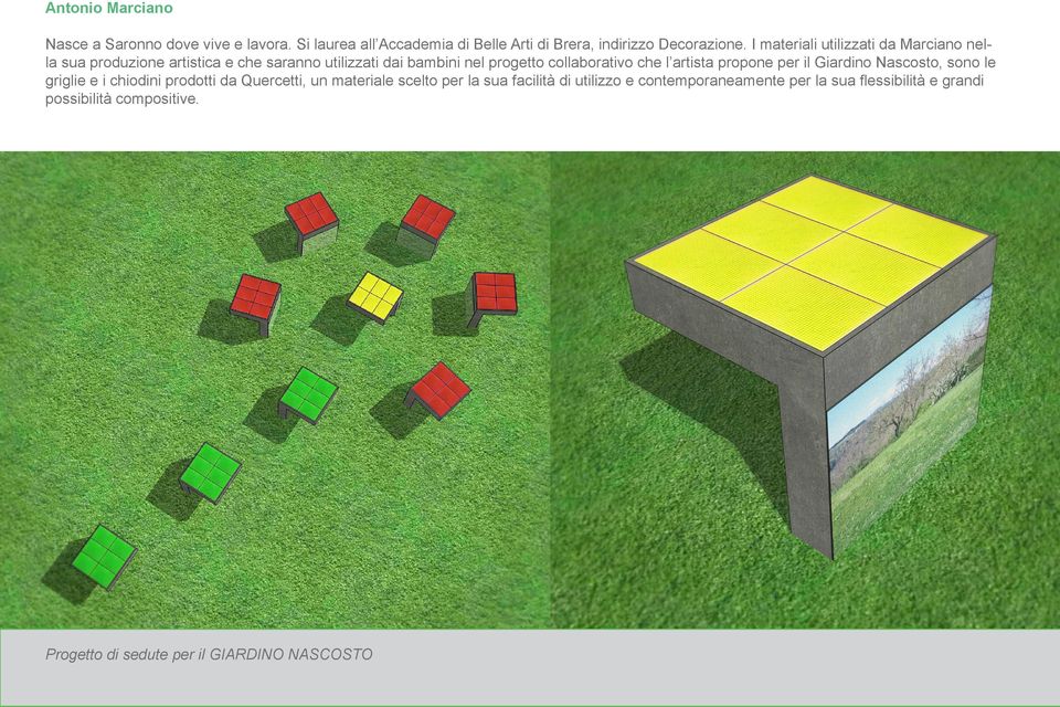 che l artista propone per il Giardino Nascosto, sono le griglie e i chiodini prodotti da Quercetti, un materiale scelto per la sua