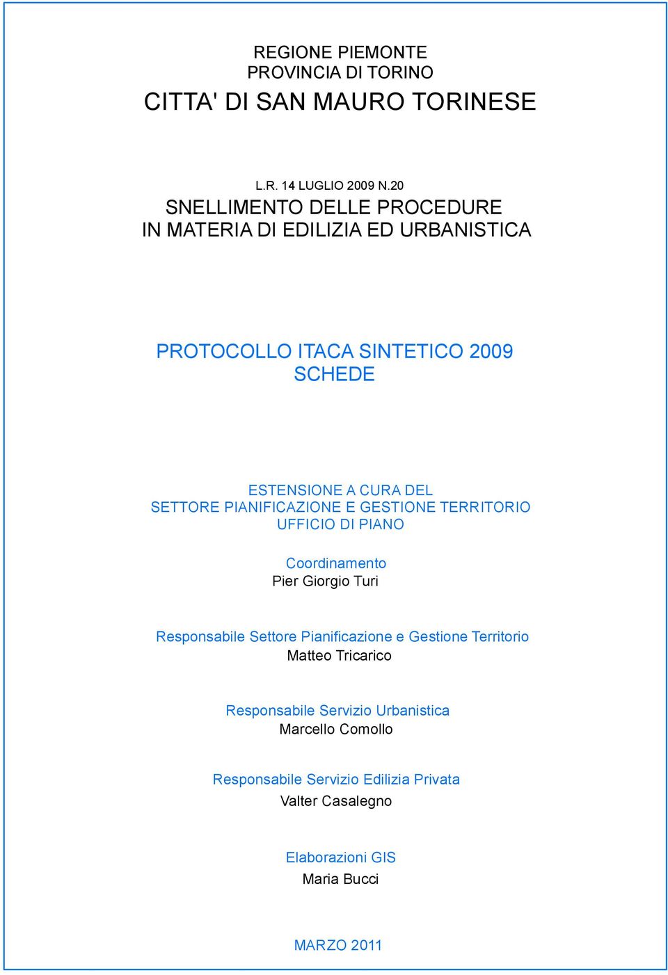 SETTORE PIANIFICAZIONE E GESTIONE TERRITORIO UFFICIO DI PIANO Coordinamento Pier Giorgio Turi Responsabile Settore Pianificazione e