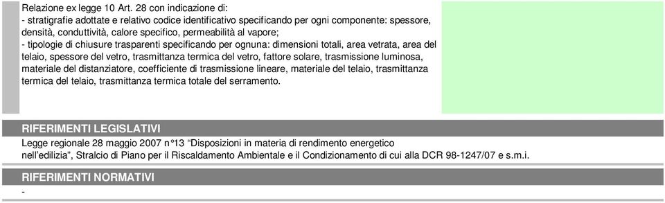 tipologie di chiusure trasparenti specificando per ognuna: dimensioni totali, area vetrata, area del telaio, spessore del vetro, trasmittanza termica del vetro, fattore solare, trasmissione