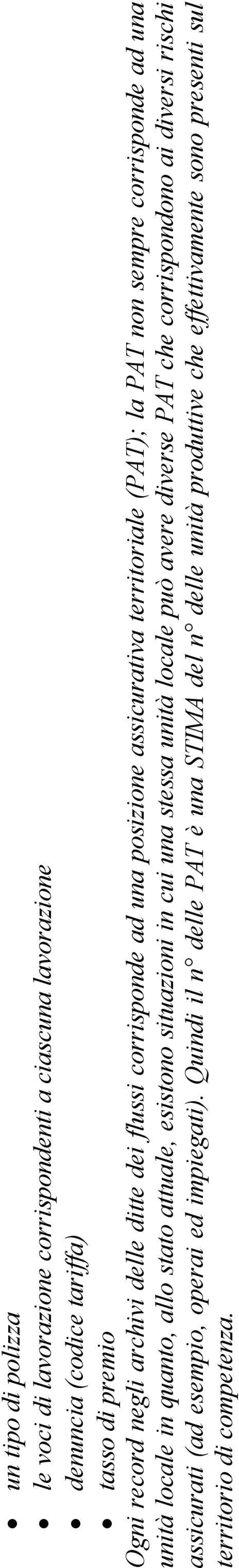 allo stato attuale, esistono situazioni in cui una stessa unità locale può avere diverse PAT che corrispondono ai diversi rischi assicurati (ad