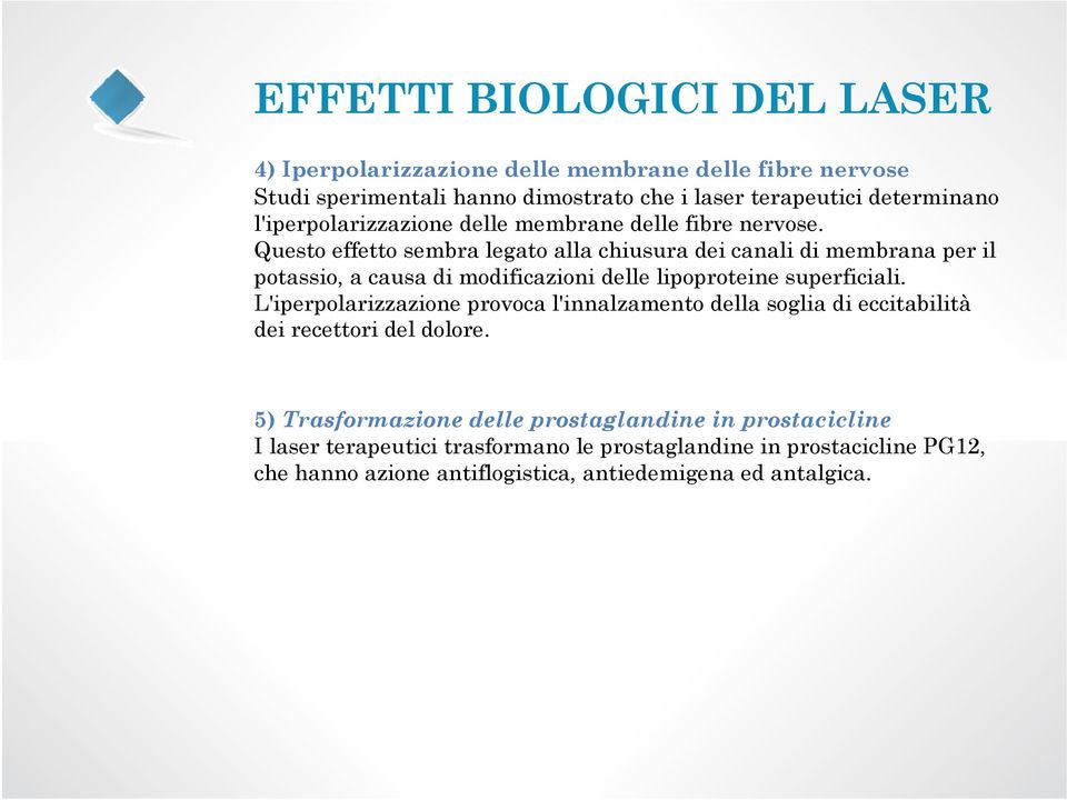 Questo effetto sembra legato alla chiusura dei canali di membrana per il potassio, a causa di modificazioni delle lipoproteine superficiali.