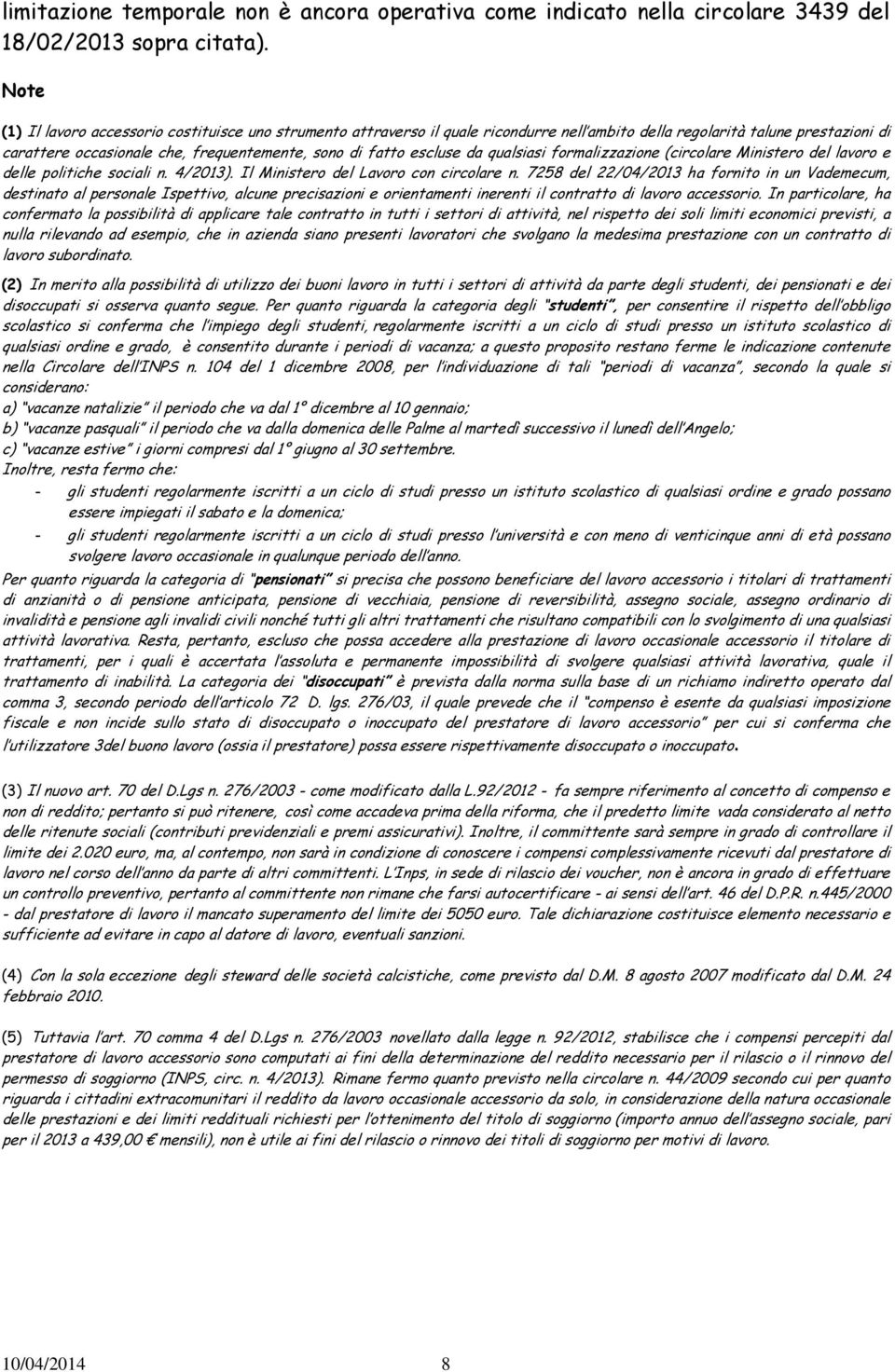 escluse da qualsiasi formalizzazione (circolare Ministero del lavoro e delle politiche sociali n. 4/2013). Il Ministero del Lavoro con circolare n.