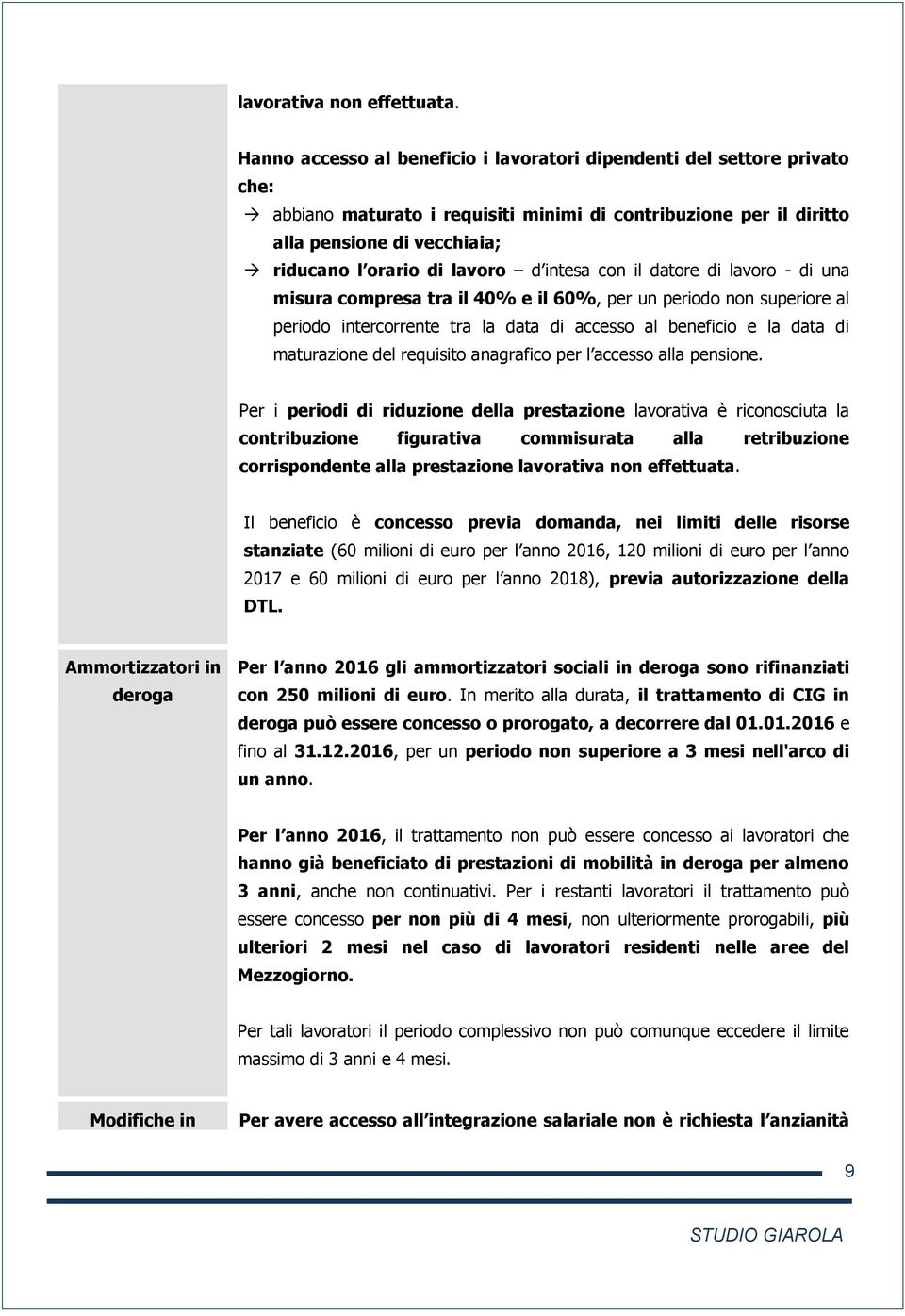 d intesa con il datore di lavoro - di una misura compresa tra il 40% e il 60%, per un periodo non superiore al periodo intercorrente tra la data di accesso al beneficio e la data di maturazione del