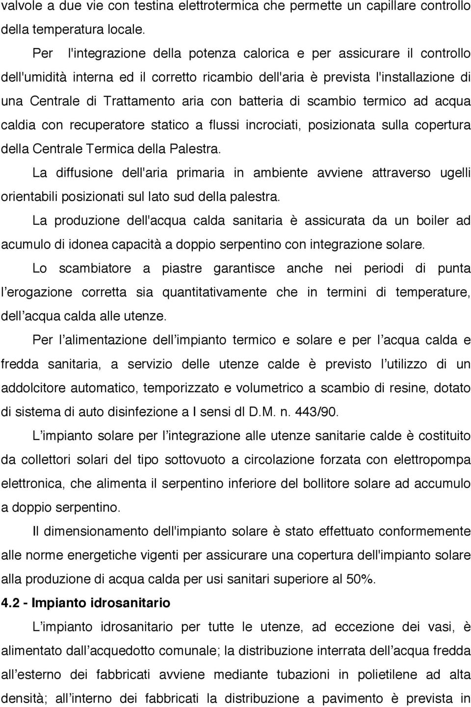 batteria di scambio termico ad acqua caldia con recuperatore statico a flussi incrociati, posizionata sulla copertura della Centrale Termica della Palestra.