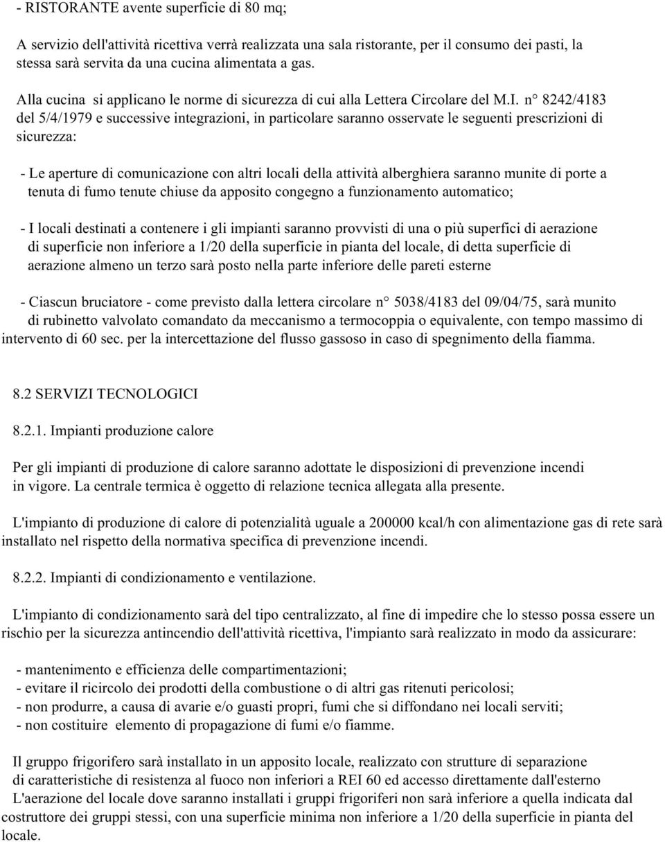 n 8242/4183 del 5/4/1979 e successive integrazioni, in particolare saranno osservate le seguenti prescrizioni di sicurezza: - Le aperture di comunicazione con altri locali della attività alberghiera