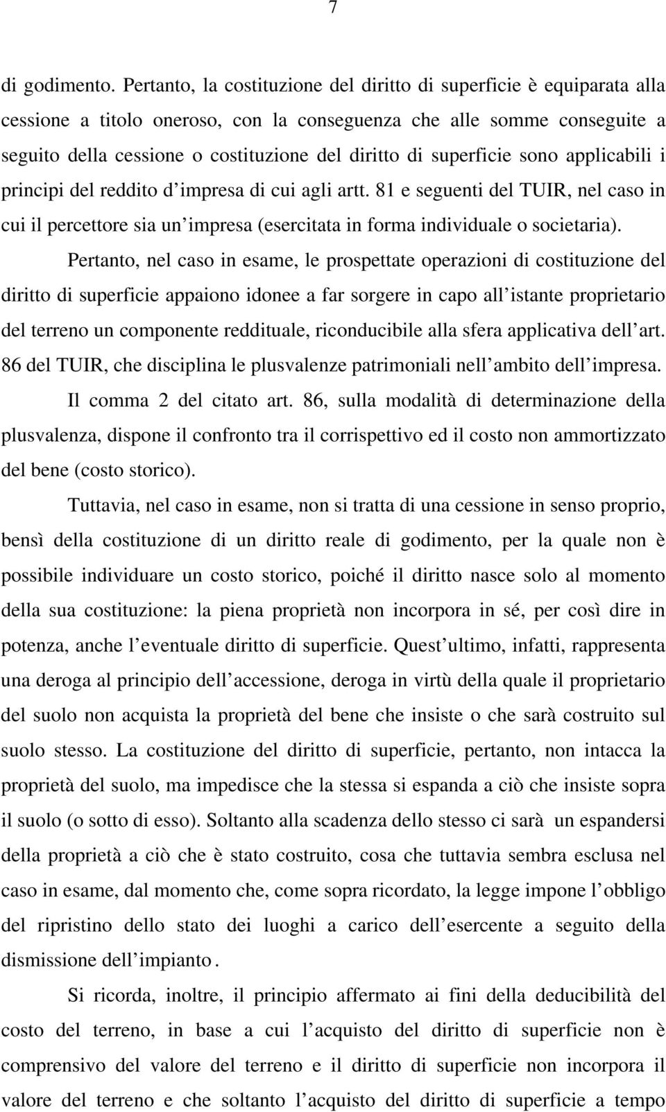 superficie sono applicabili i principi del reddito d impresa di cui agli artt. 81 e seguenti del TUIR, nel caso in cui il percettore sia un impresa (esercitata in forma individuale o societaria).