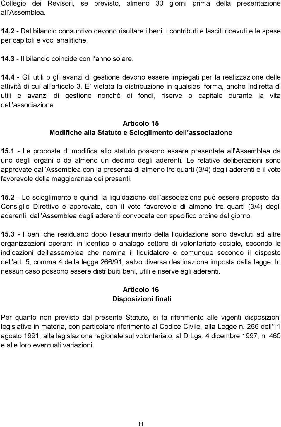 3 - Il bilancio coincide con l anno solare. 14.4 - Gli utili o gli avanzi di gestione devono essere impiegati per la realizzazione delle attività di cui all articolo 3.