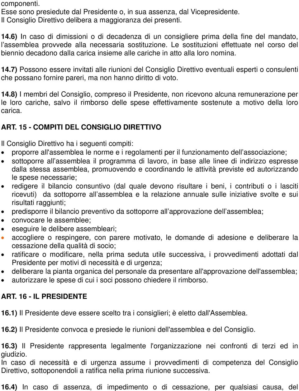 Le sostituzioni effettuate nel corso del biennio decadono dalla carica insieme alle cariche in atto alla loro nomina. 14.