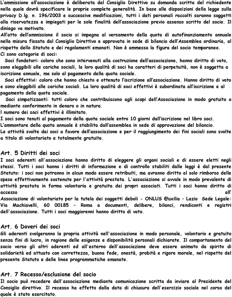 196/2003 e successive modificazioni, tutti i dati personali raccolti saranno soggetti alla riservatezza e impiegati per le sole finalità dell associazione previo assenso scritto del socio.